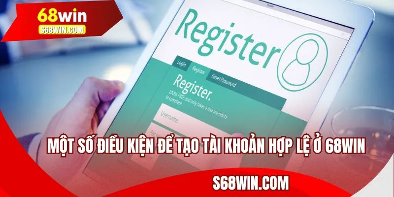 Một số điều kiện để tạo tài khoản hợp lệ ở 68WIN
