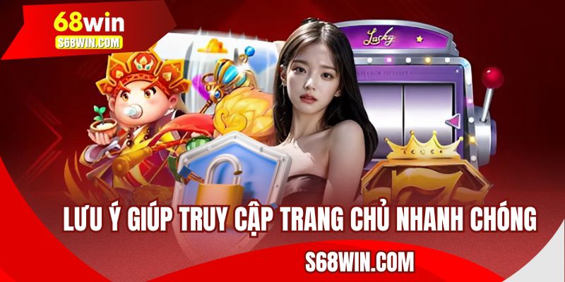 Lưu ý giúp truy cập trang chủ nhanh chóng