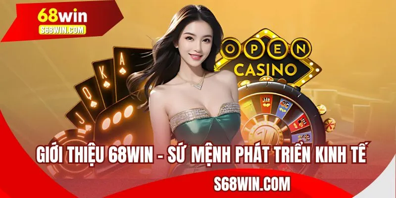 Giới thiệu 68WIN với sứ mệnh phát triển kinh tế