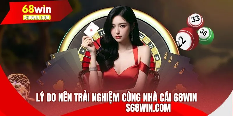Lý do nên trải nghiệm cùng nhà cái 68WIN