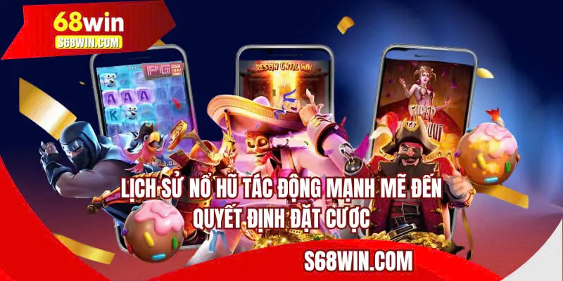 Lịch sử nổ hũ tác động mạnh mẽ đến quyết định đặt cược