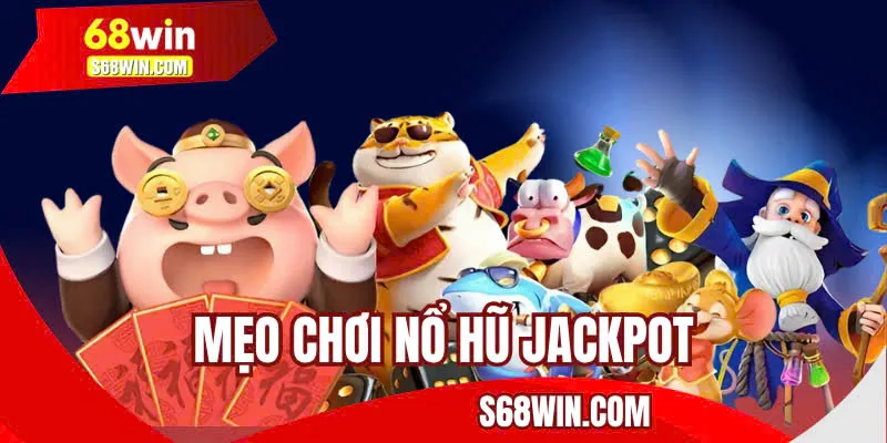 Mẹo Chơi Nổ Hũ Jackpot