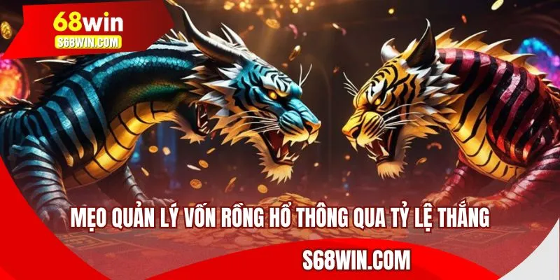 Mẹo quản lý vốn Rồng Hổ thông qua tỷ lệ thắng