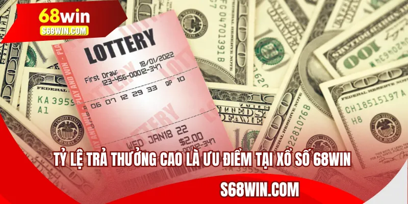 Tỷ lệ trả thưởng cao là ưu điểm tại xổ số 68WIN